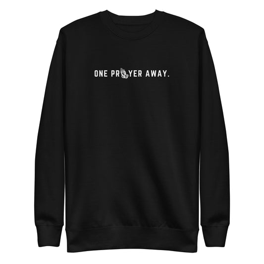 Unisex Premium One Prayer Away Sweatshirt